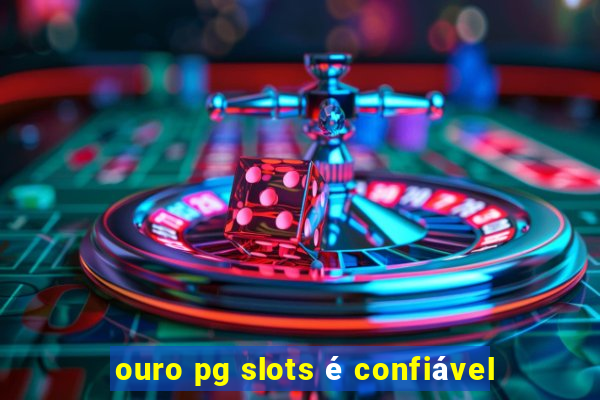 ouro pg slots é confiável